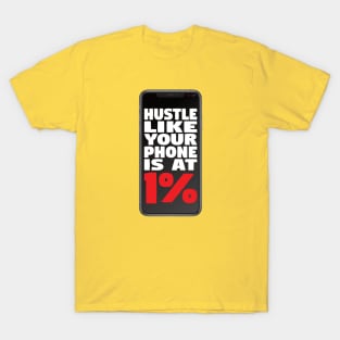 Hustle Like Your Phone is at 1% T-Shirt